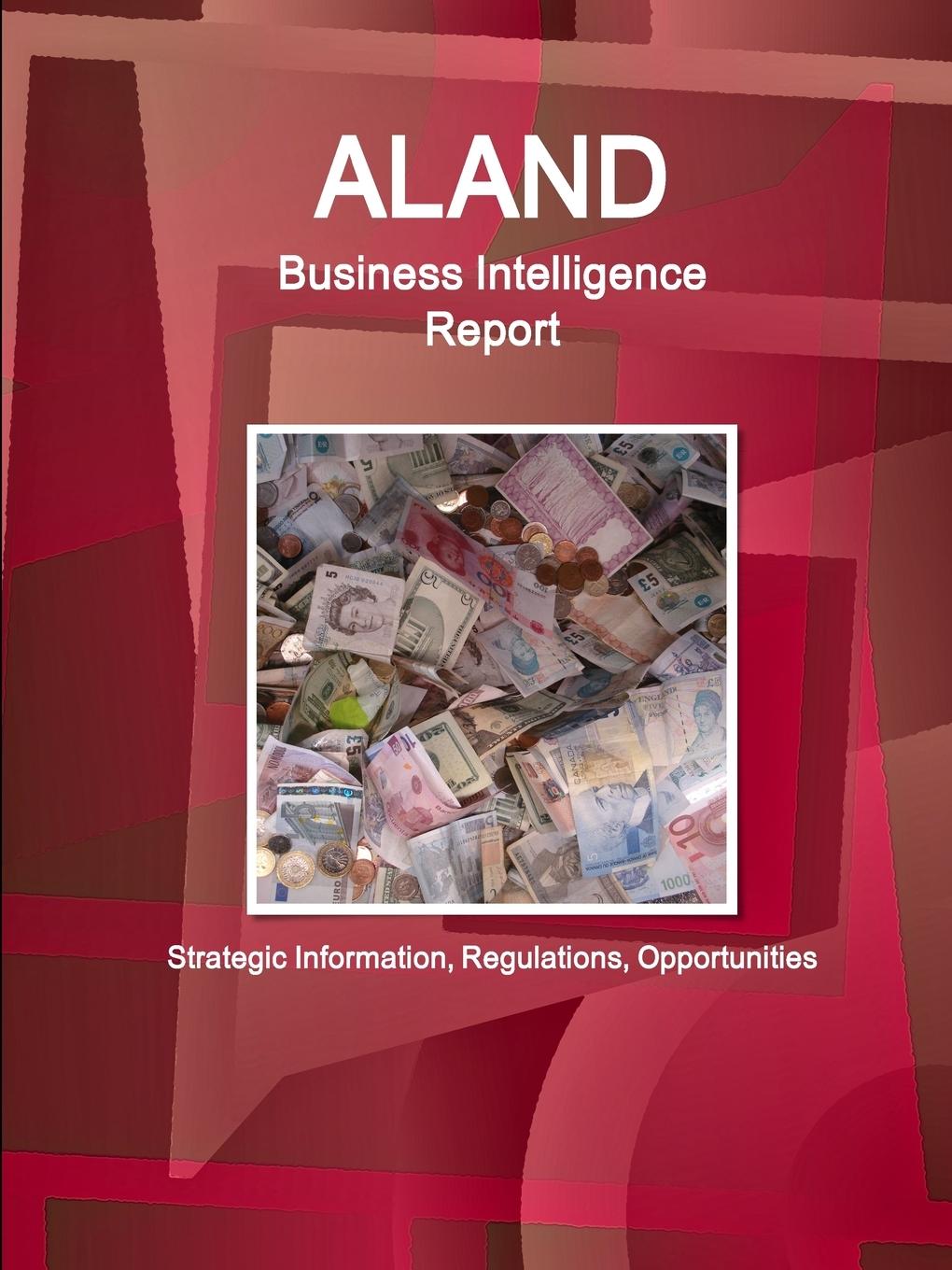 Aland Business Intelligence Report - Strategic Information, Regulations, Opportunities - Ibp, Inc.
