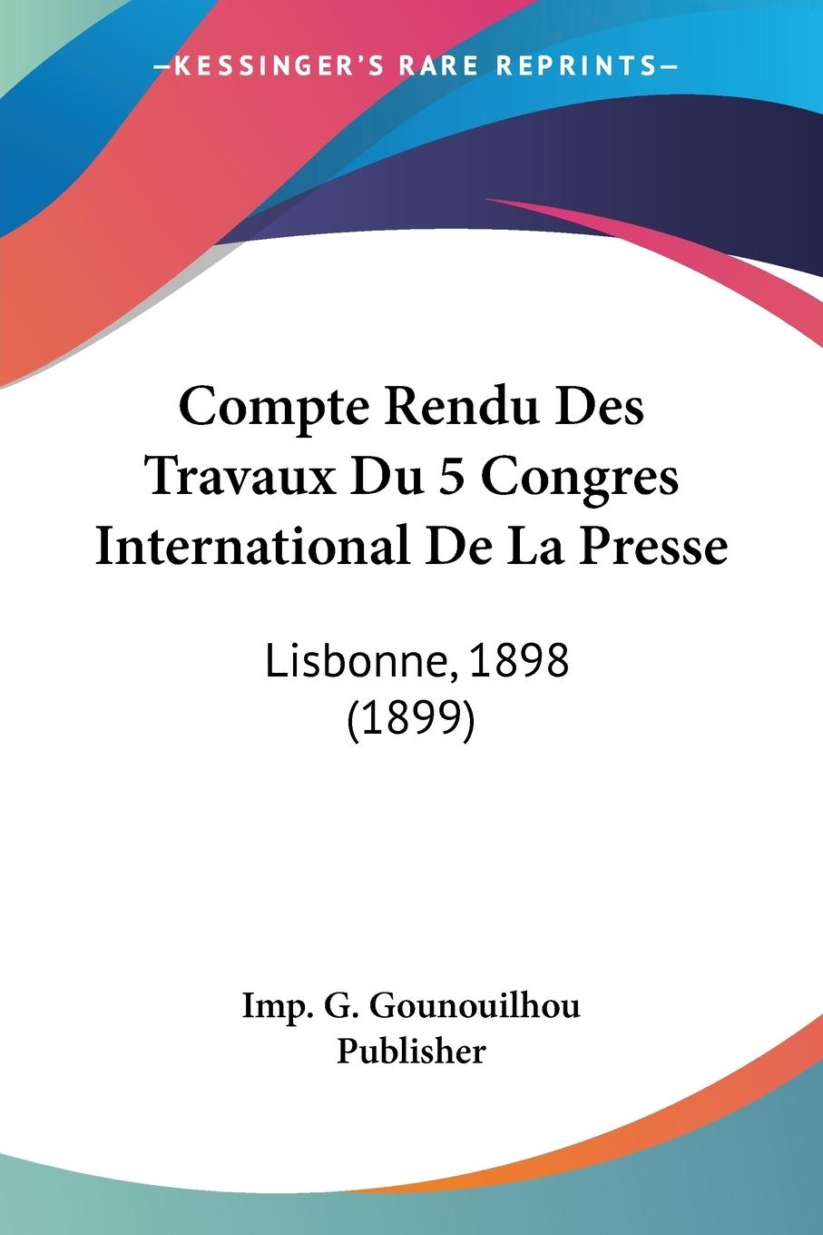 Compte Rendu Des Travaux Du 5 Congres International De La Presse - Imp. G. Gounouilhou Publisher