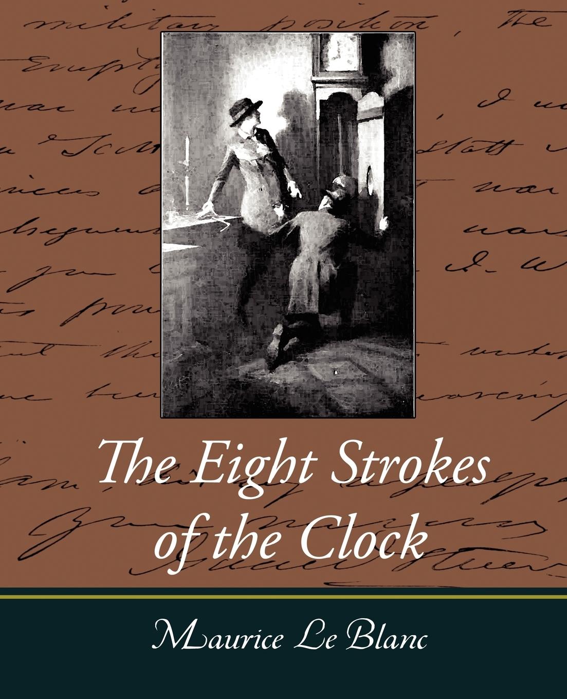 The Eight Strokes of the Clock - Maurice Le Blanc, Le Blanc Maurice Le Blanc