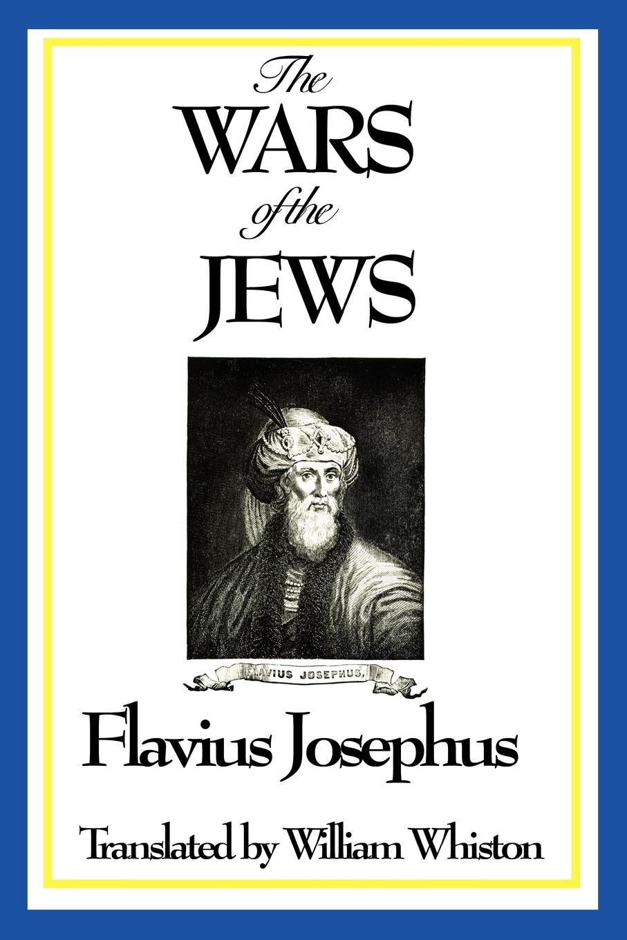 THE WARS OF THE JEWS or History of the Destruction of Jerusalem - Josephus, Flavius