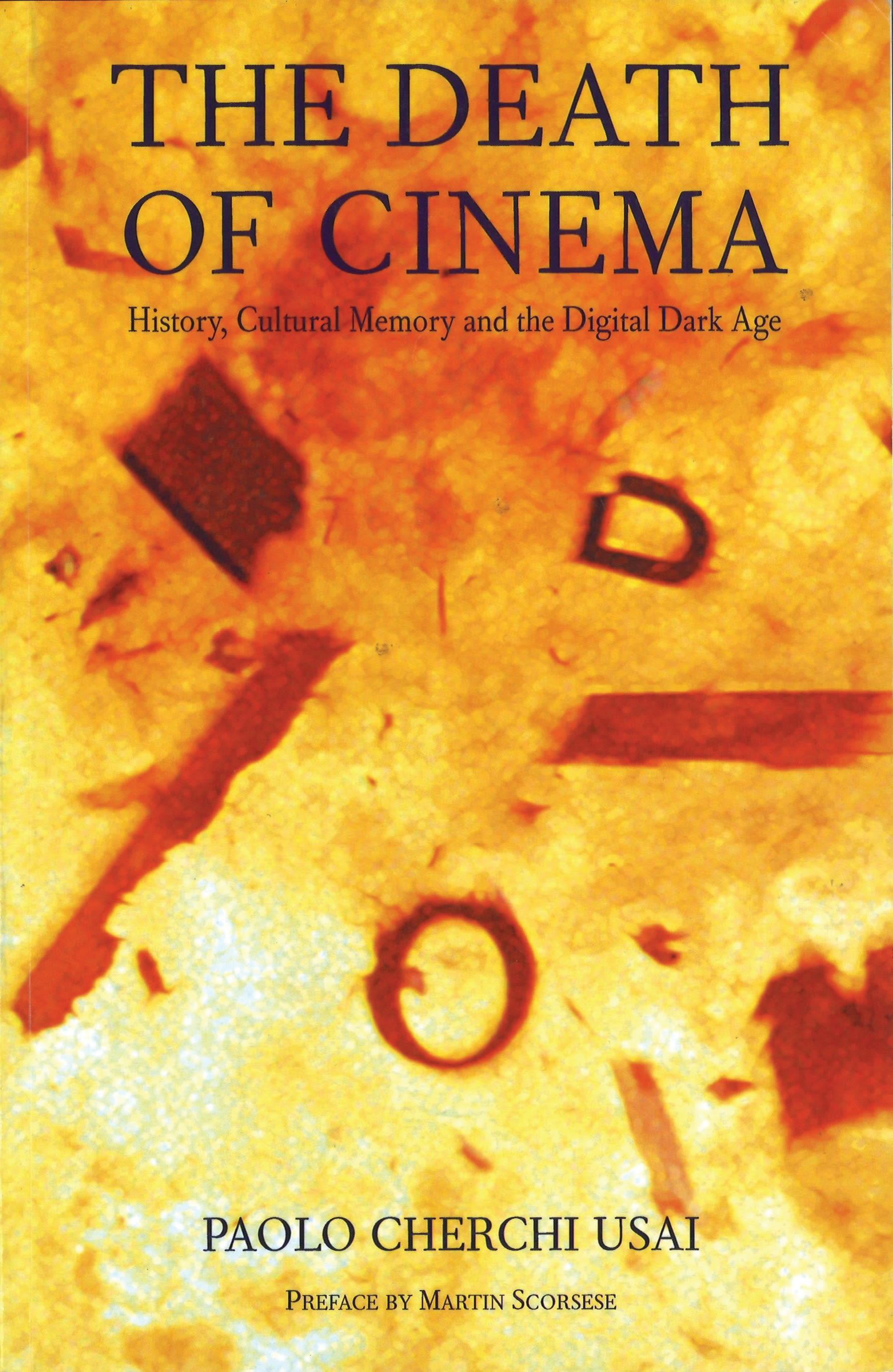 The Death of Cinema: History, Cultural Memory and the Digital Dark Age - Usai, Paolo Cherchi