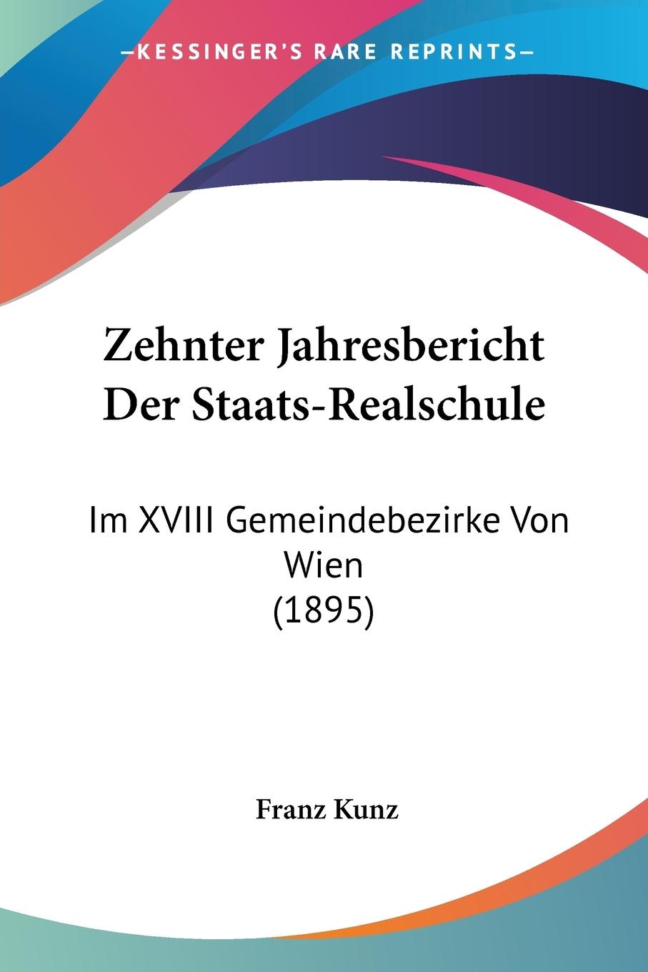 Zehnter Jahresbericht Der Staats-Realschule - Kunz, Franz