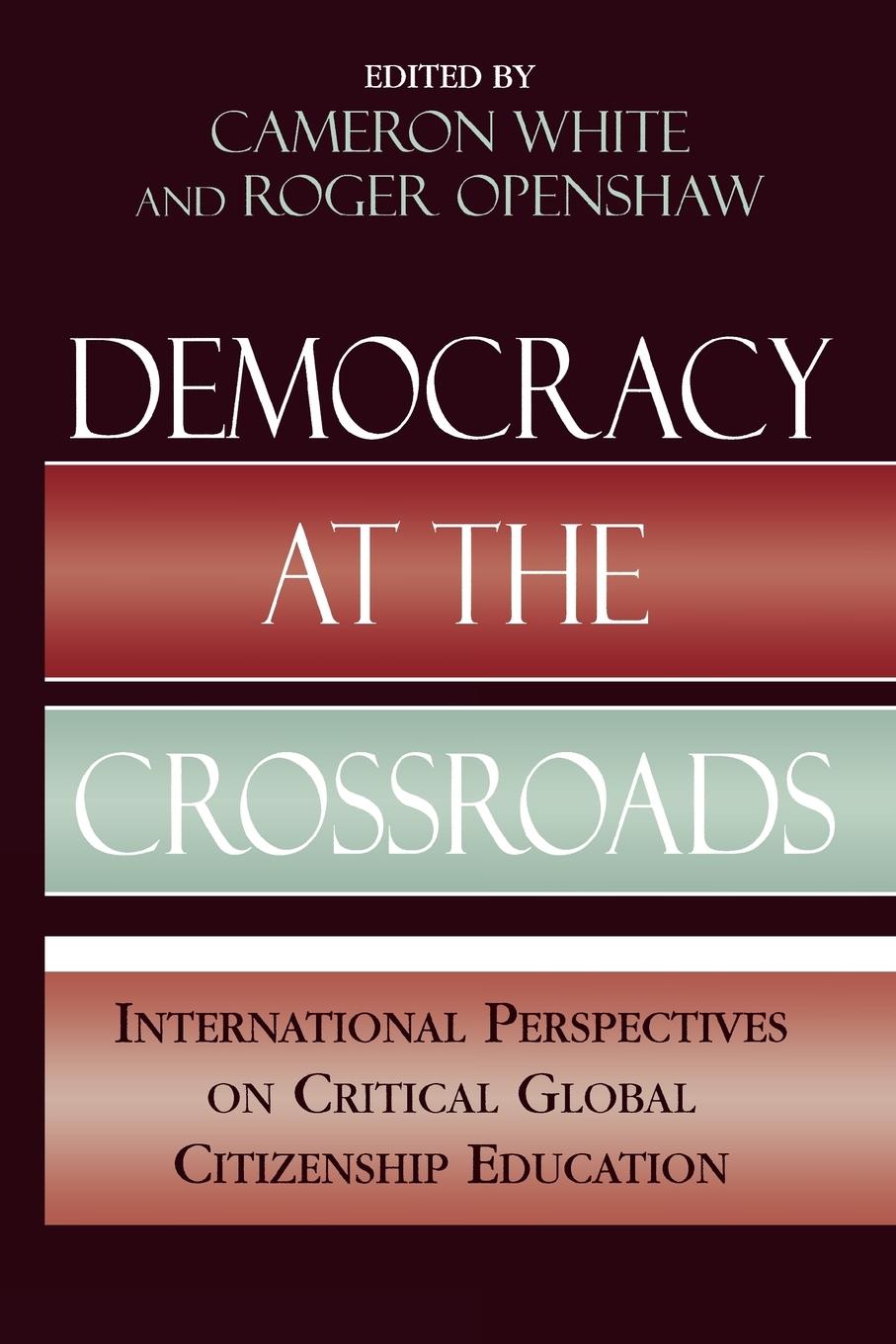 Democracy at the Crossroads - White, Cameron Openshaw, Roger