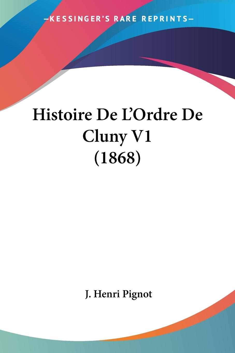 Histoire De L Ordre De Cluny V1 (1868) - Pignot, J. Henri