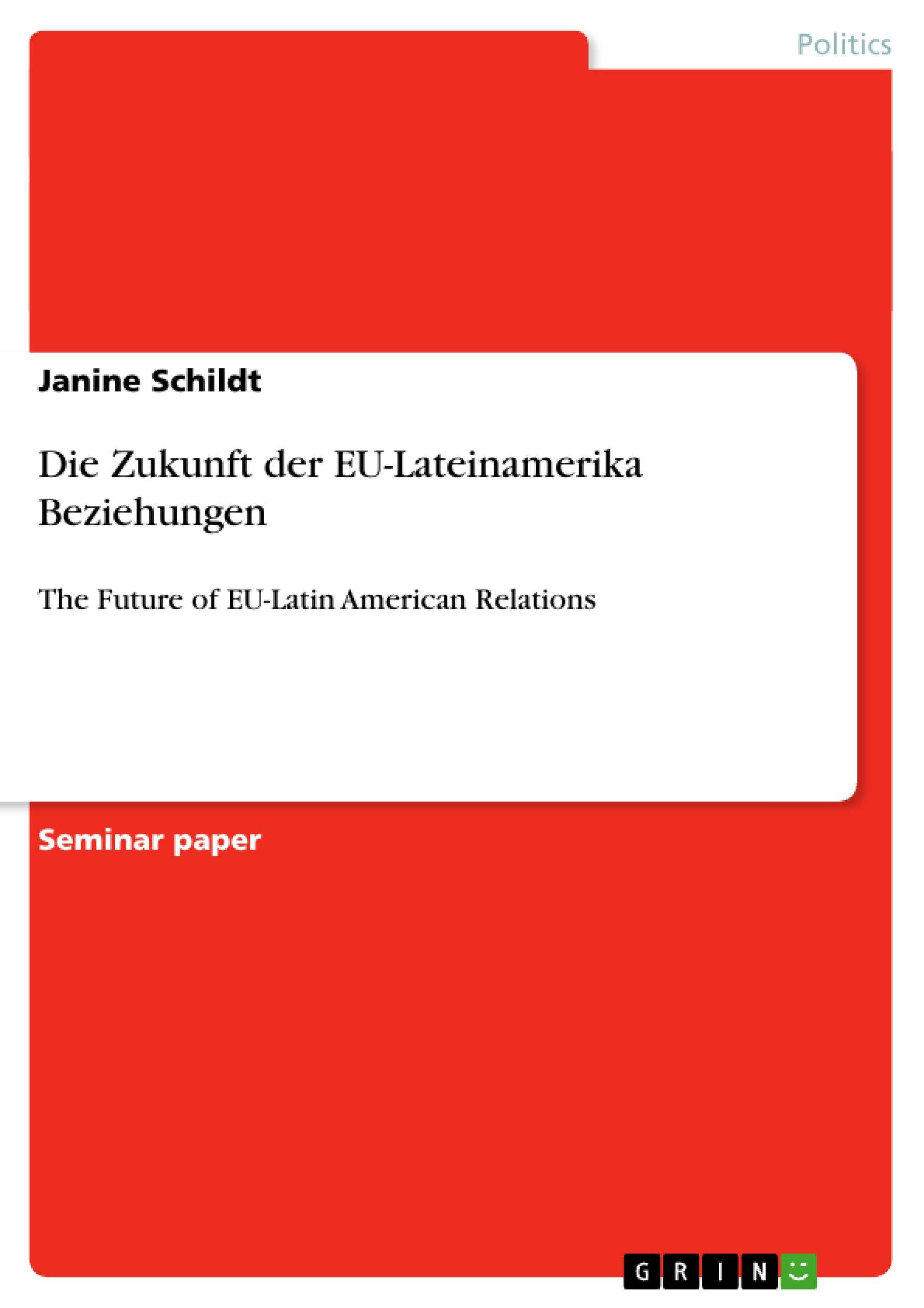 Die Zukunft der EU-Lateinamerika Beziehungen - Schildt, Janine
