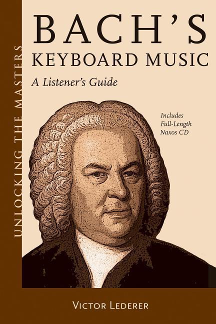 Bach s Keyboard Music: A Listener s Guide [With CD (Audio)] Lederer, Victor Un..