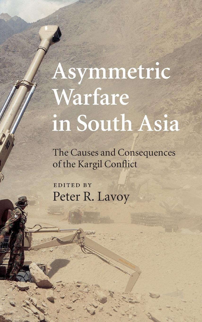 Asymmetric Warfare in South Asia - Lavoy, Peter R.