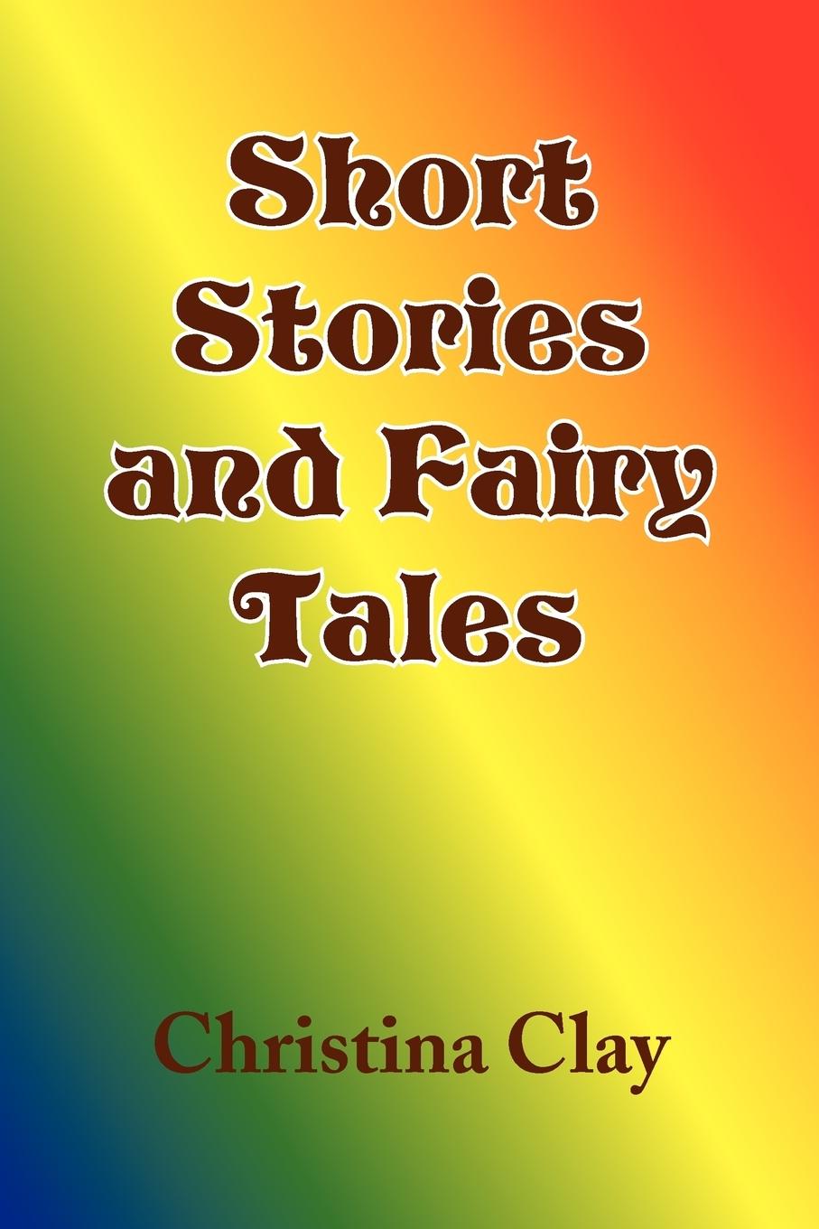 Short Stories and Fairy Tales - Clay, Christina