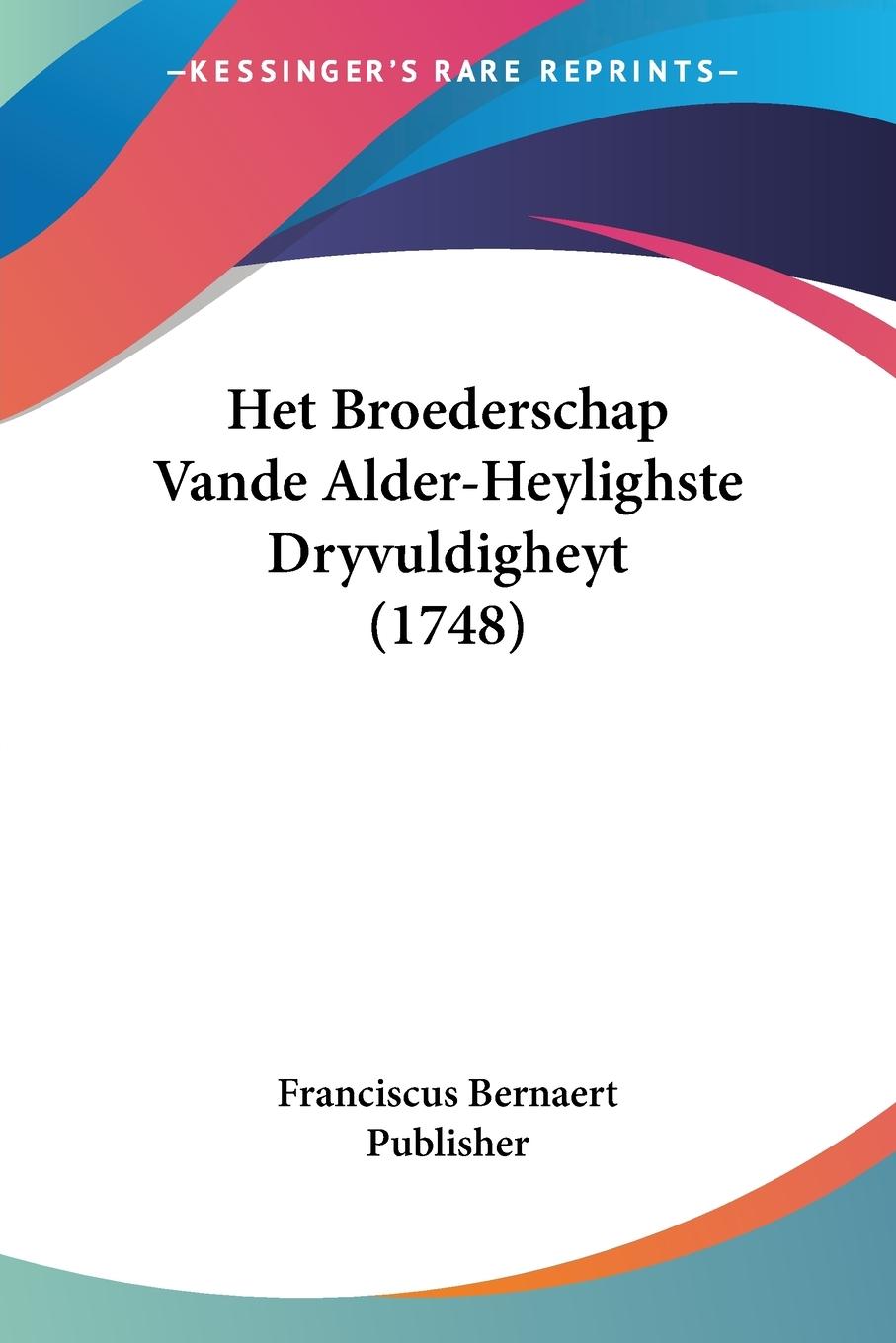 Het Broederschap Vande Alder-Heylighste Dryvuldigheyt (1748) - Franciscus Bernaert Publisher