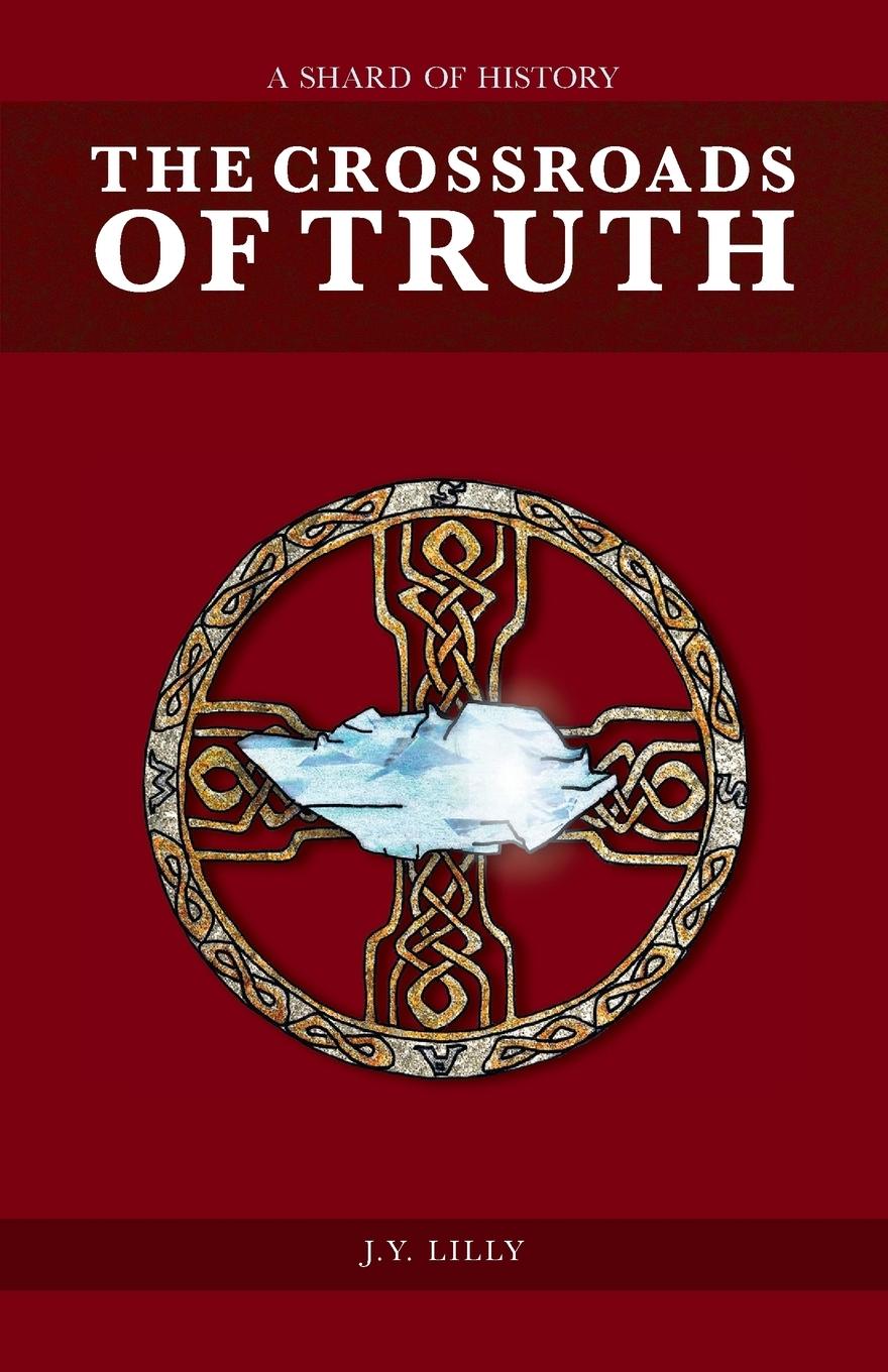 The Crossroads of Truth - Lilly, J. Y.