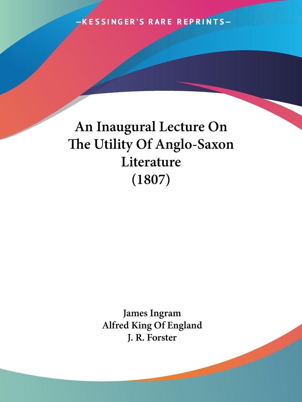 An Inaugural Lecture On The Utility Of Anglo-Saxon Literature (1807) - Ingram, James