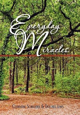Everyday Miracles - Clementine Schroeder &. Dolores Lewis, S. Clementine Schroeder &. Dolores Lewis Clementine Schroeder