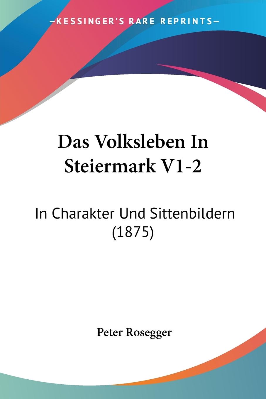 Das Volksleben In Steiermark V1-2 - Rosegger, Peter