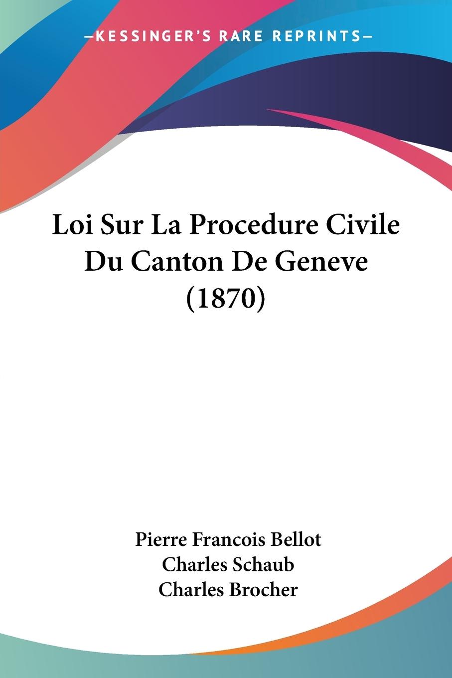 Loi Sur La Procedure Civile Du Canton De Geneve (1870) - Bellot, Pierre Francois
