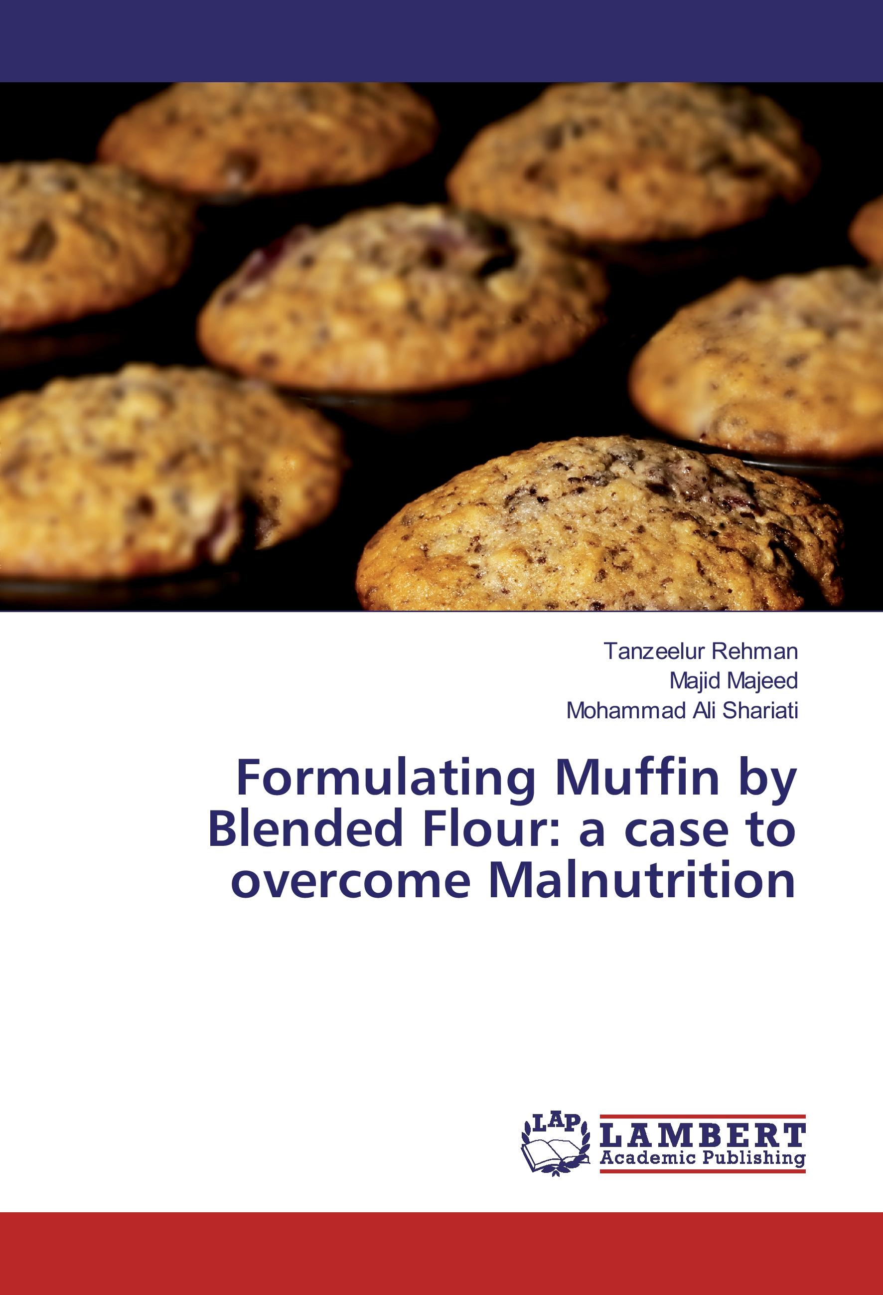 Formulating Muffin by Blended Flour: a case to overcome Malnutrition - Tanzeelur Rehman Majid Majeed Mohammad Ali Shariati