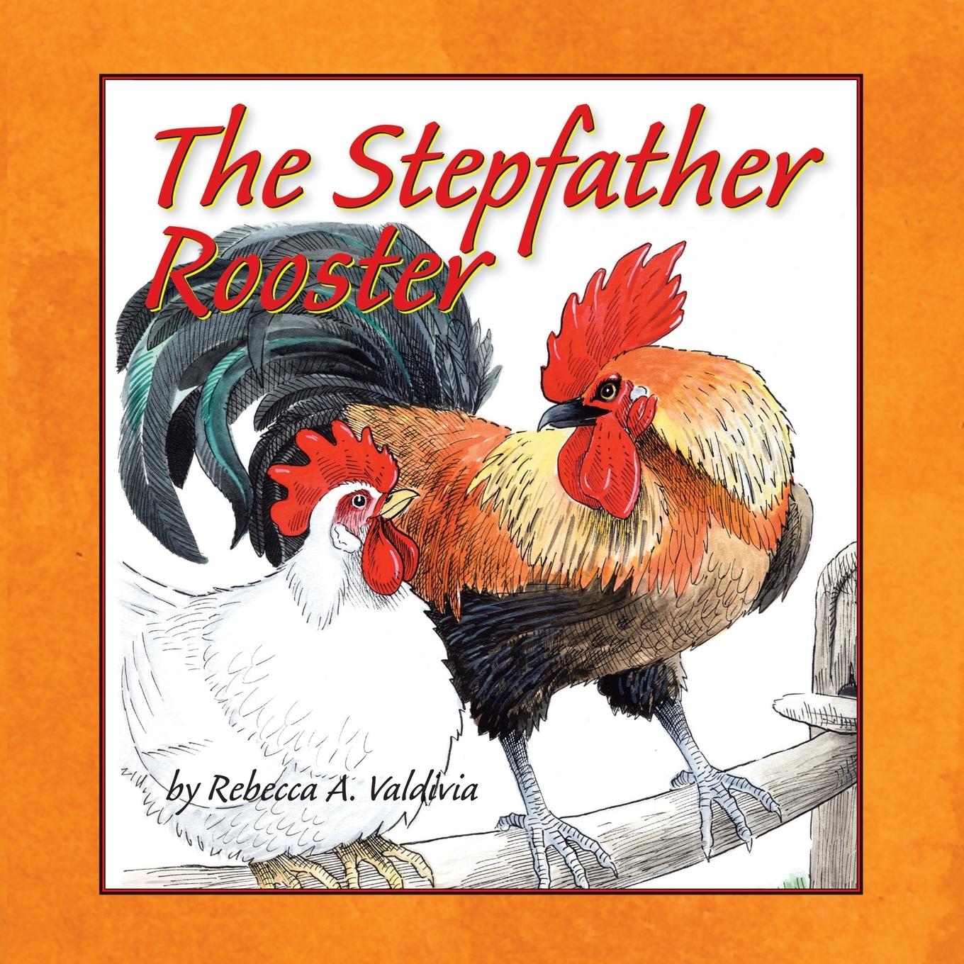 The Stepfather Rooster - Valdivia, Rebecca A.