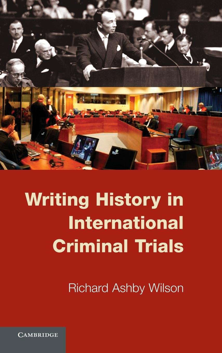Writing History in International Criminal Trials - Wilson, Richard Ashby