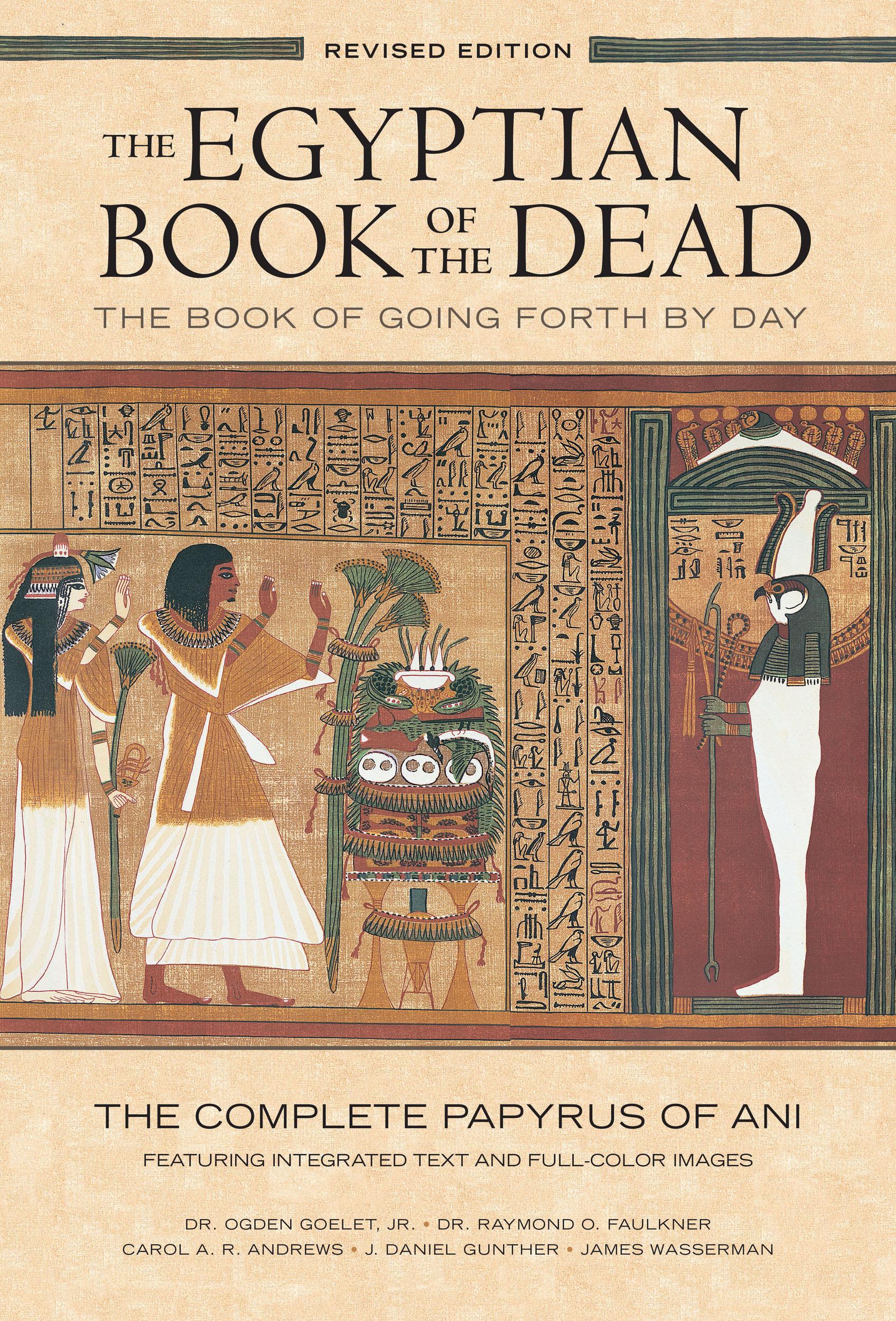 The Egyptian Book of the Dead: The Book of Going Forth by Day : The Complete Papyrus of Ani Featuring Integrated Text and Full-Color Images (History ... Mythology Books, History of Ancient Egypt) - Goelet, Ogden