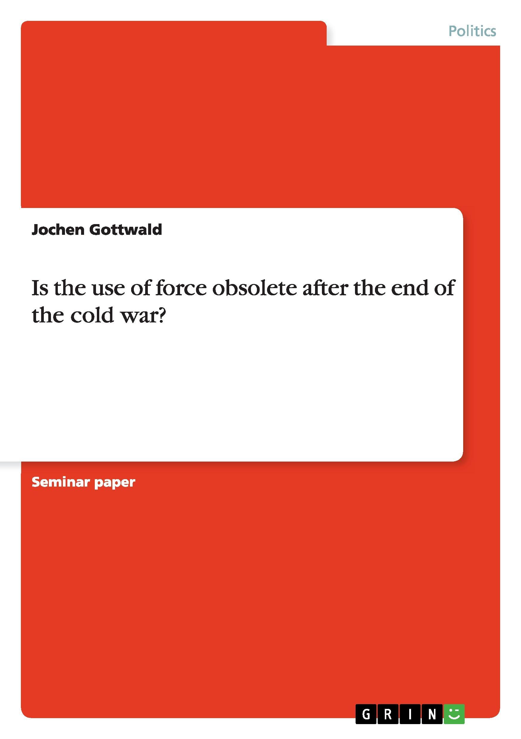 Is the use of force obsolete after the end of the cold war? - Gottwald, Jochen