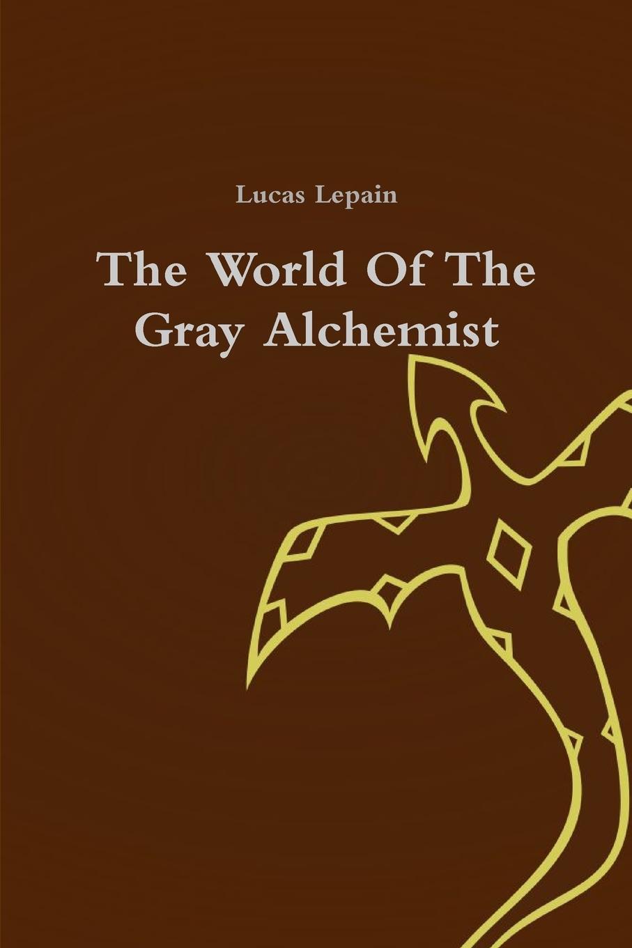 The World Of The Gray Alchemist - Lepain, Lucas