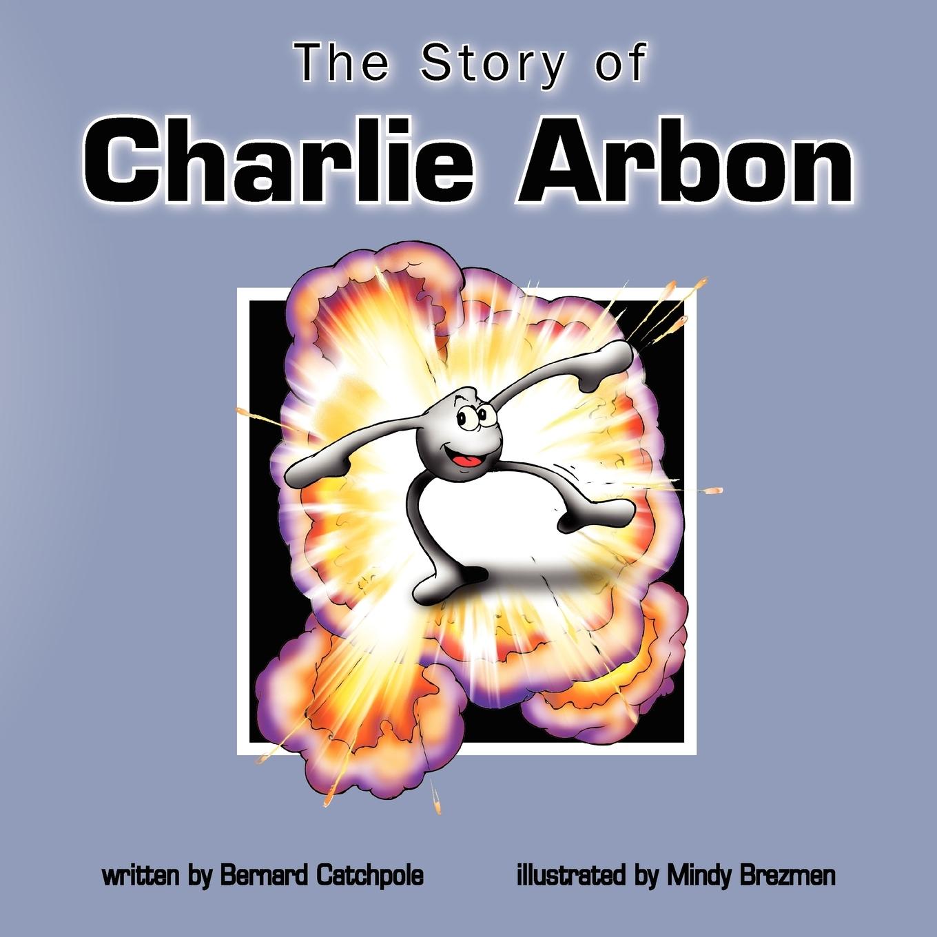 The Story of Charlie Arbon - Catchpole, B. Catchpole, Bernard