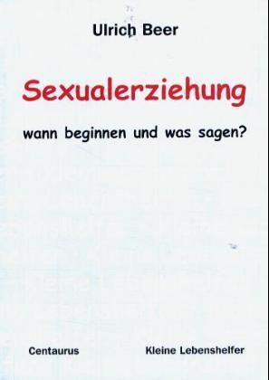 Sexualerziehung - wann beginnen und was sagen? - Ulrich Beer