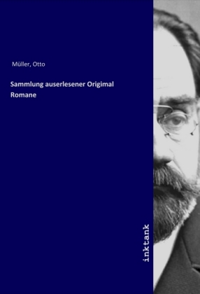 Sammlung auserlesener Origimal Romane - Mueller, Otto