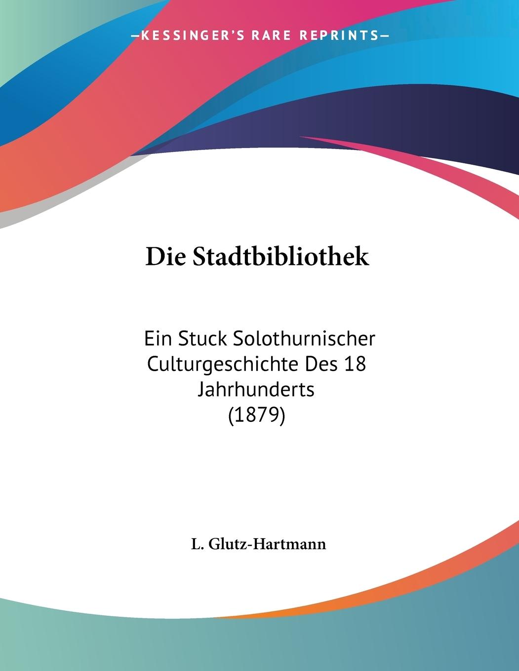 Die Stadtbibliothek - Glutz-Hartmann, L.