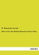 How to See the British Museum in Four Visits - Jerrold, W. Blanchard
