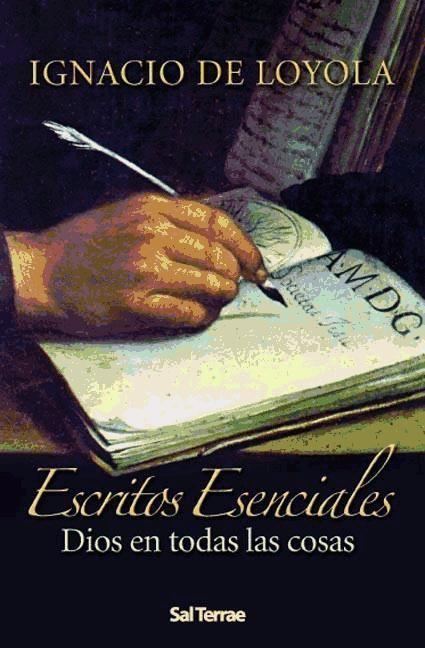 Escritos esenciales : Dios en todas las cosas - Ignacio De Loyola, Santo