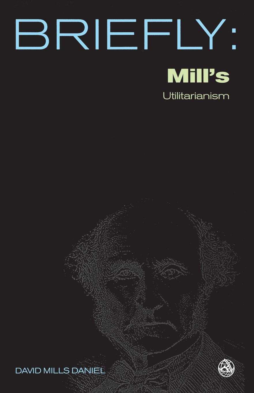 John Stuart Mill s Utilitarianism - Daniel, David Mills