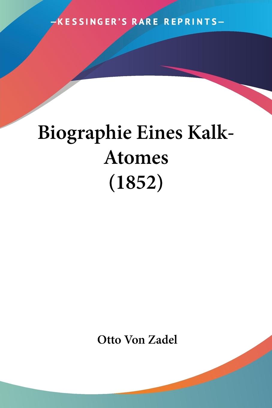 Biographie Eines Kalk-Atomes (1852) - Zadel, Otto Von