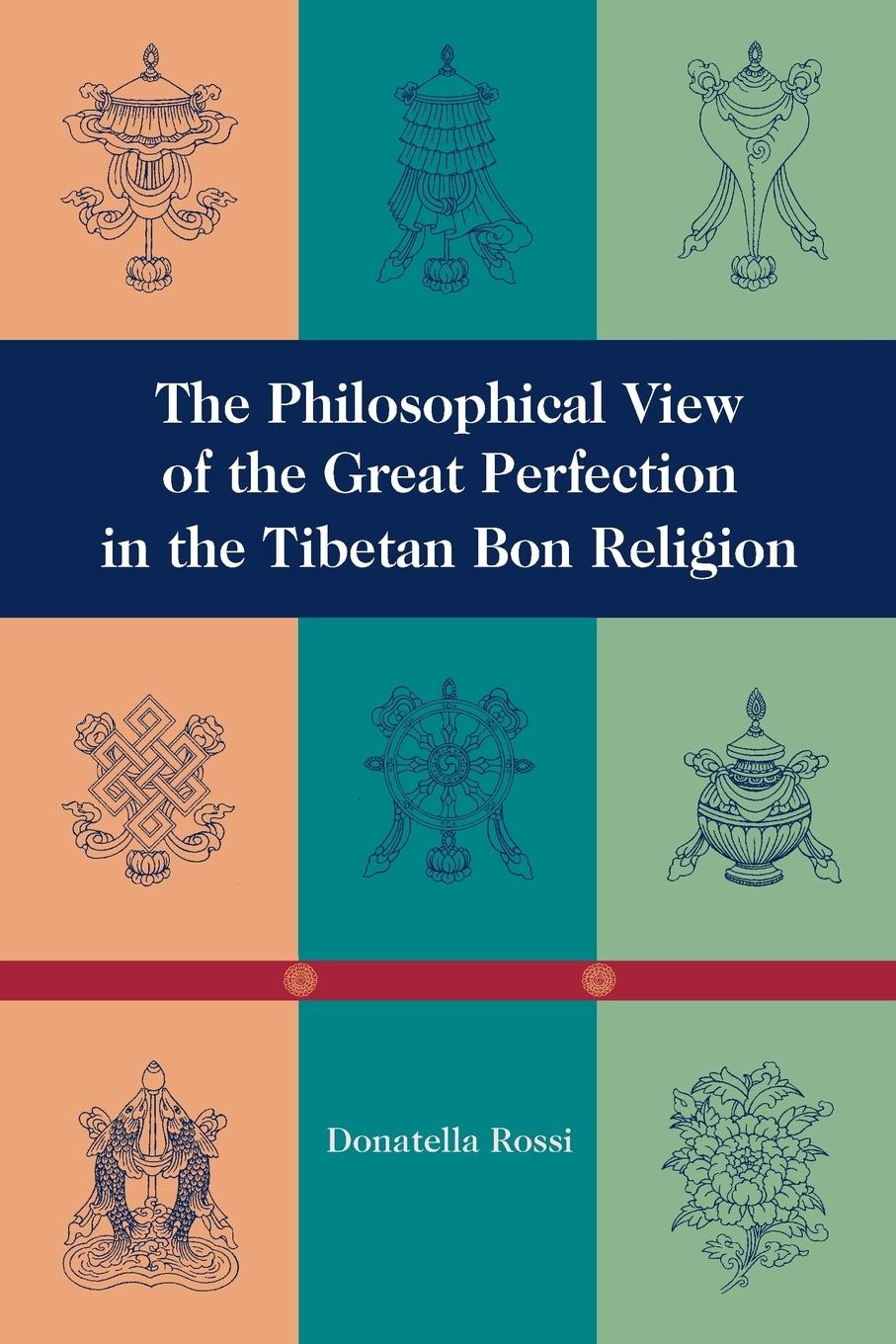The Philosophical View of the Great Perfection in the Tibetan Bon Religion - Donatella Rossi