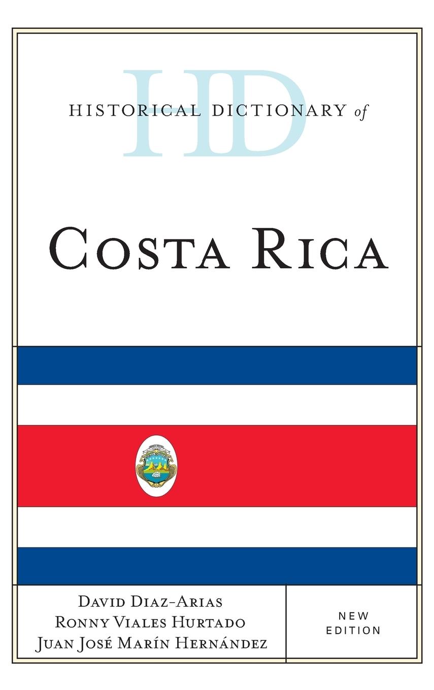 Historical Dictionary of Costa Rica, New Edition - Diaz-Arias, David Hurtado, Ronny Viales Hernández, Juan José Marín