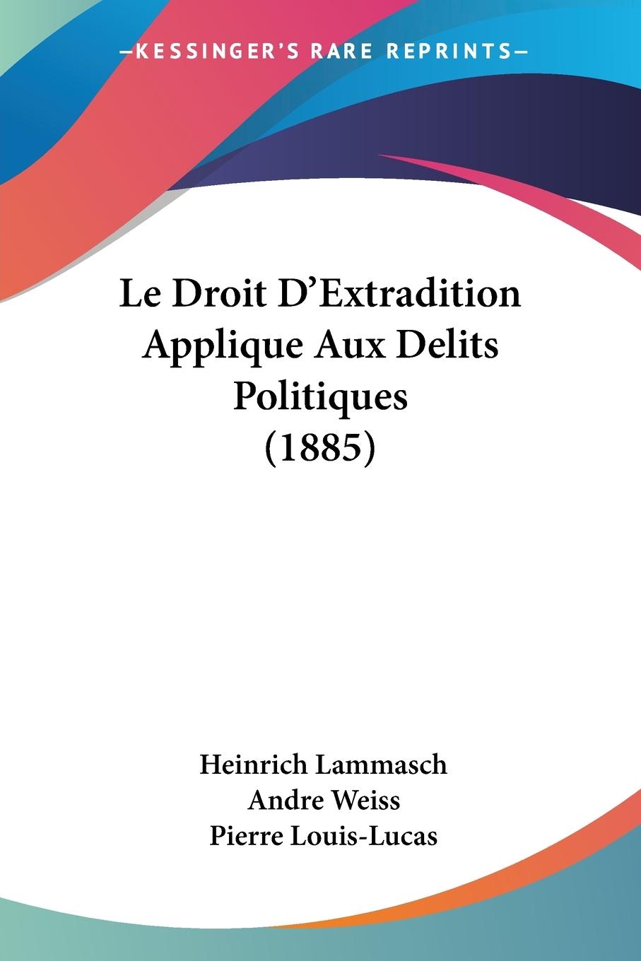 Le Droit D Extradition Applique Aux Delits Politiques (1885) - Lammasch, Heinrich