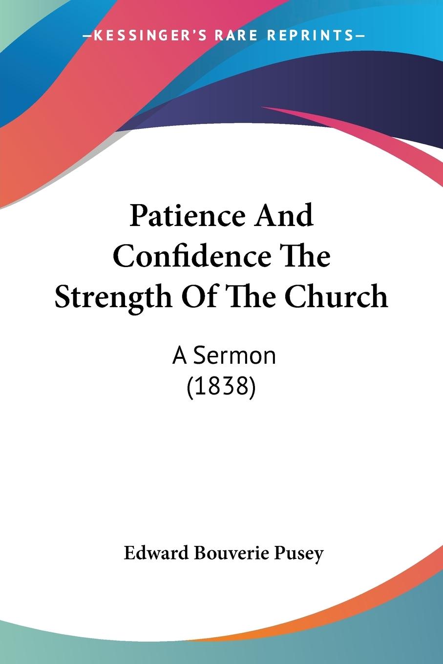 Patience And Confidence The Strength Of The Church - Pusey, Edward Bouverie