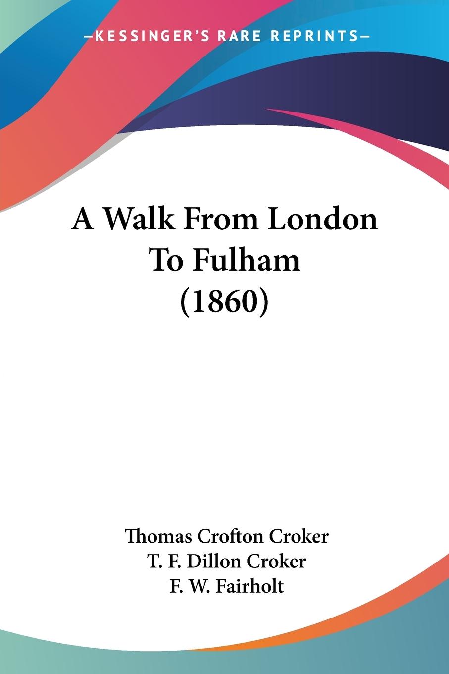 A Walk From London To Fulham (1860) - Croker, Thomas Crofton