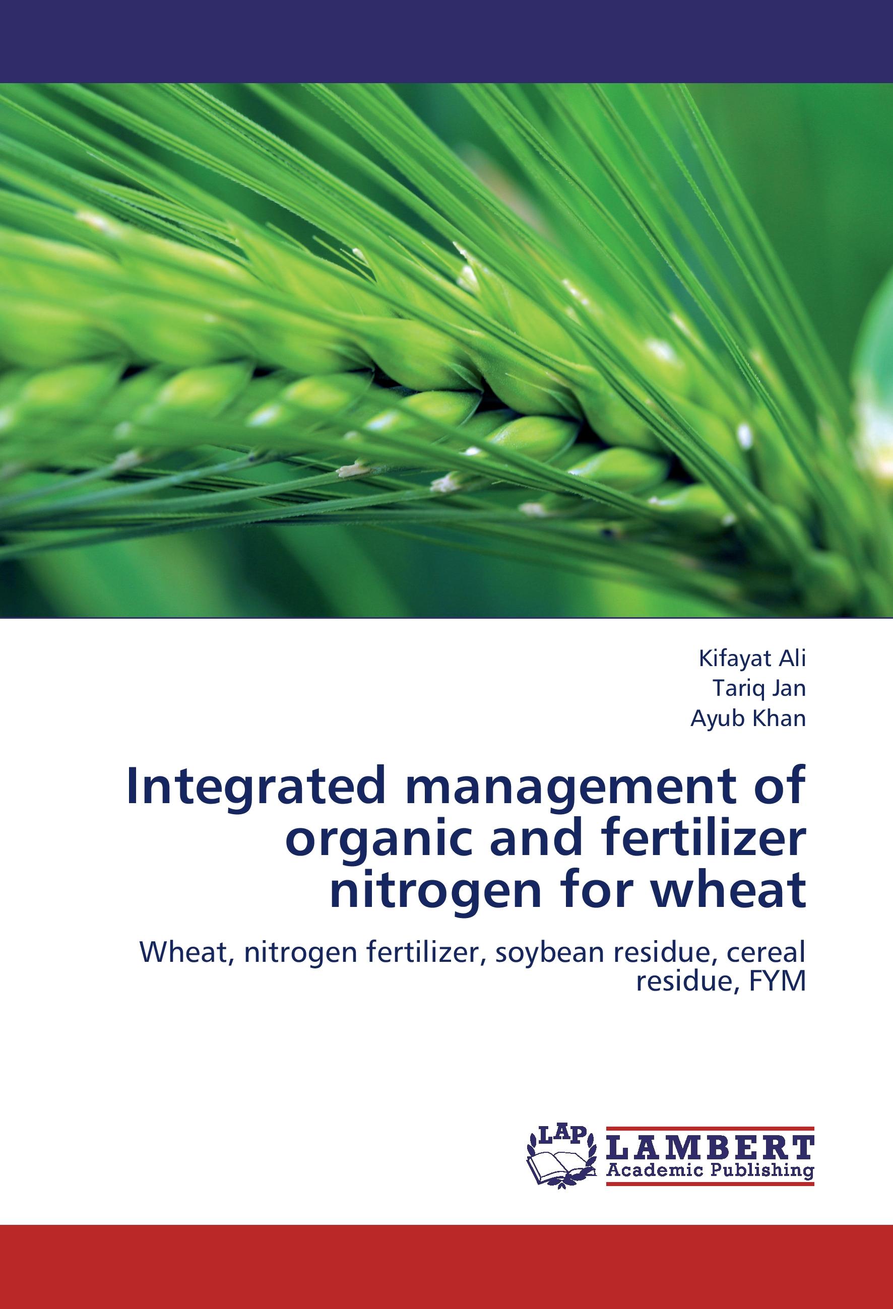 Integrated management of organic and fertilizer nitrogen for wheat - Kifayat Ali Tariq Jan AYUB KHAN