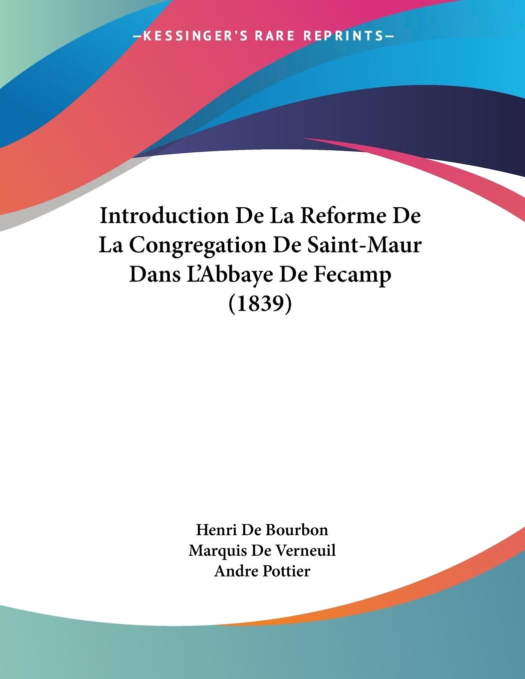 Introduction De La Reforme De La Congregation De Saint-Maur Dans L Abbaye De Fecamp (1839) - De Bourbon, Henri De Verneuil, Marquis