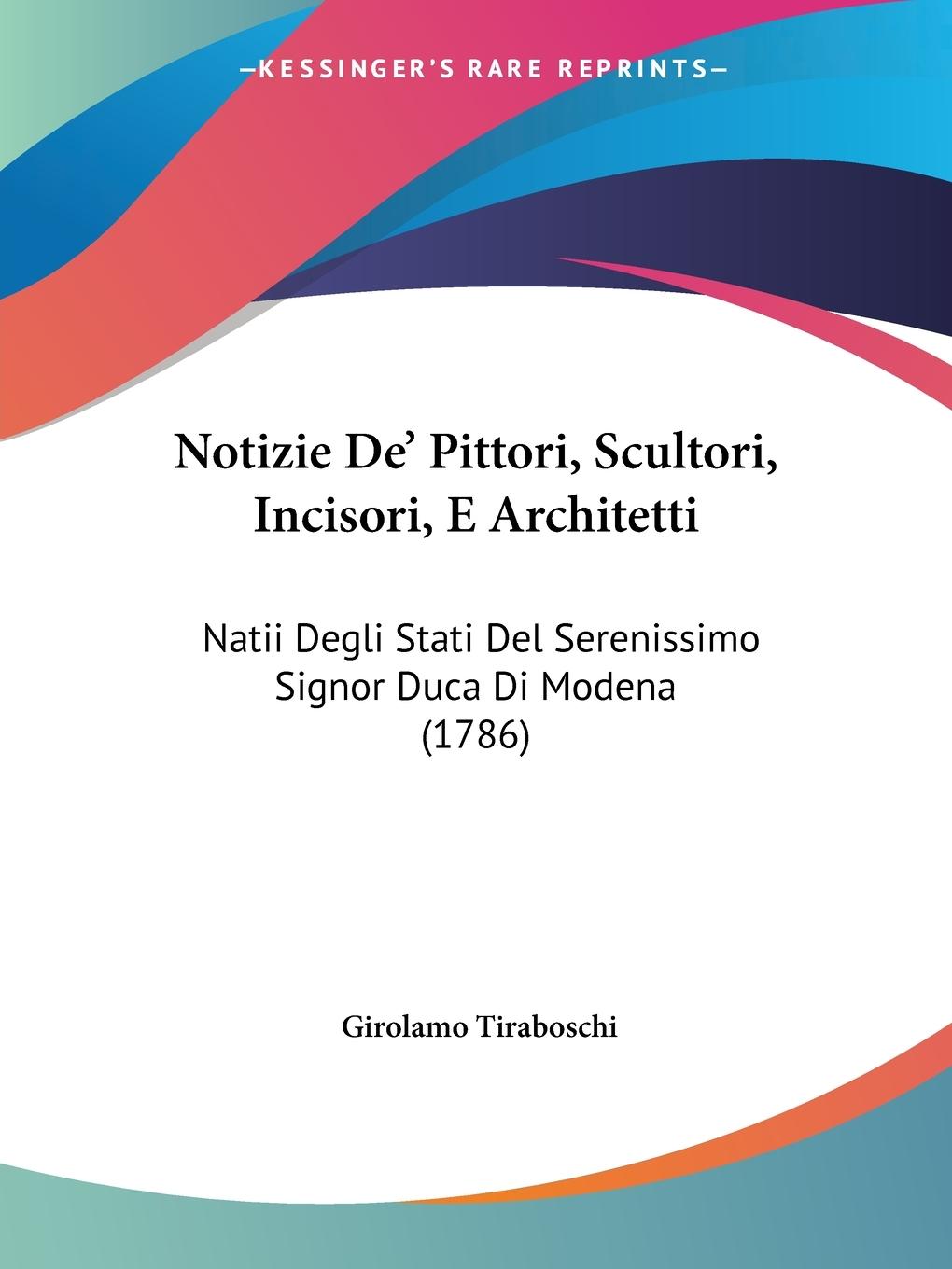 Notizie De  Pittori, Scultori, Incisori, E Architetti - Tiraboschi, Girolamo