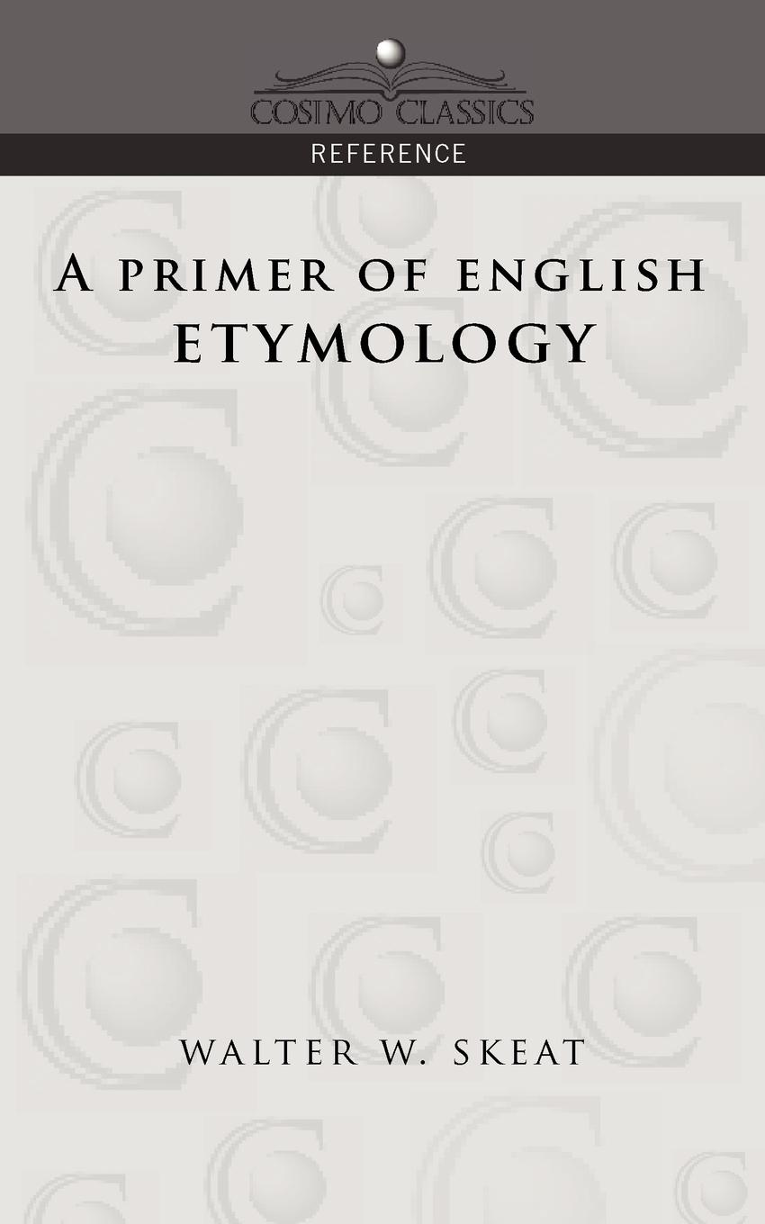A Primer of English Etymology - Skeat, Walter W.