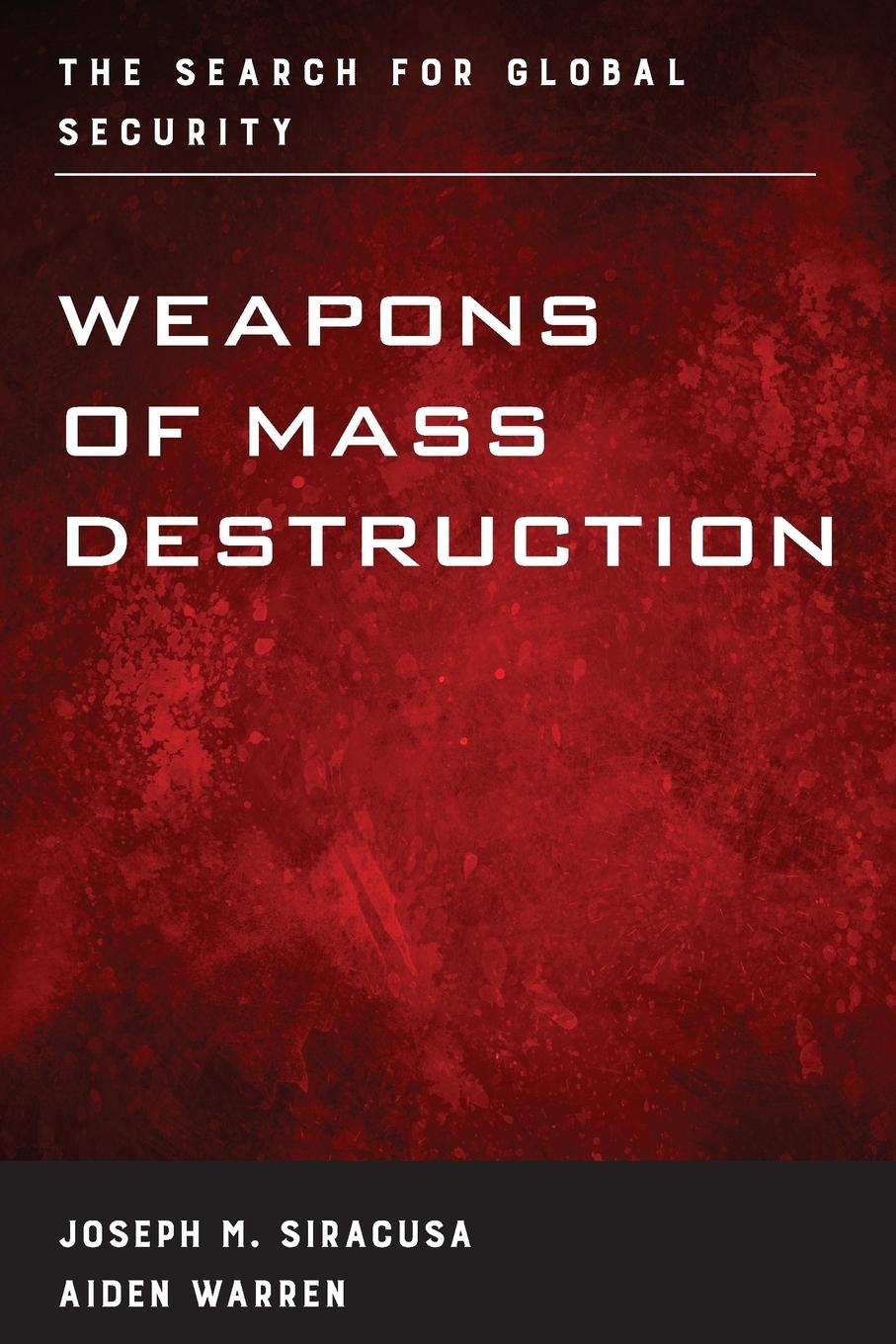 Weapons of Mass Destruction - Siracusa, Joseph M. Warren, Aiden