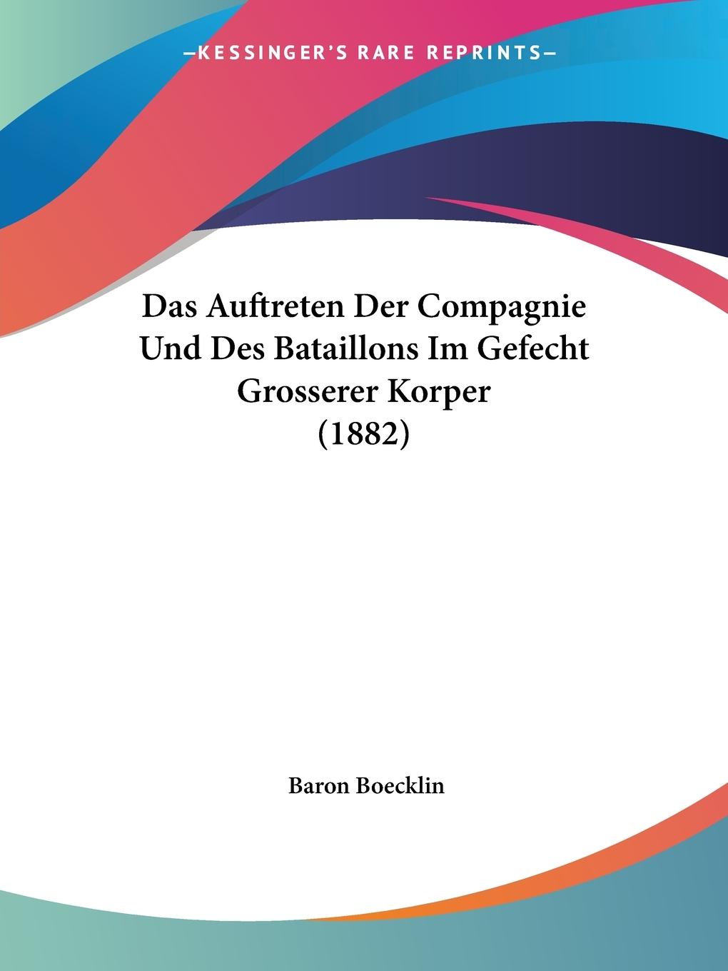 Das Auftreten Der Compagnie Und Des Bataillons Im Gefecht Grosserer Korper (1882) - Boecklin, Baron
