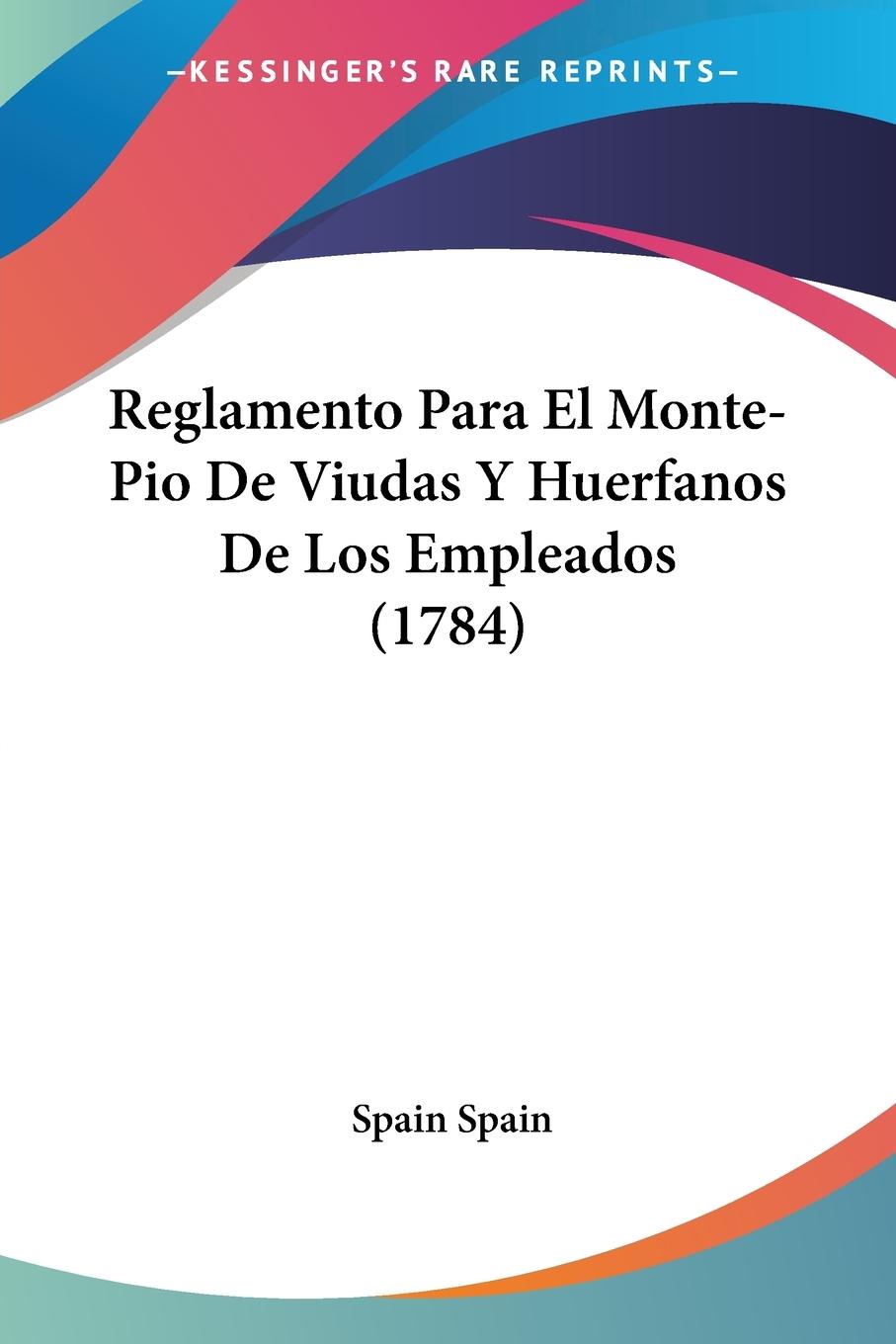 Reglamento Para El Monte-Pio De Viudas Y Huerfanos De Los Empleados (1784) - Spain, Spain