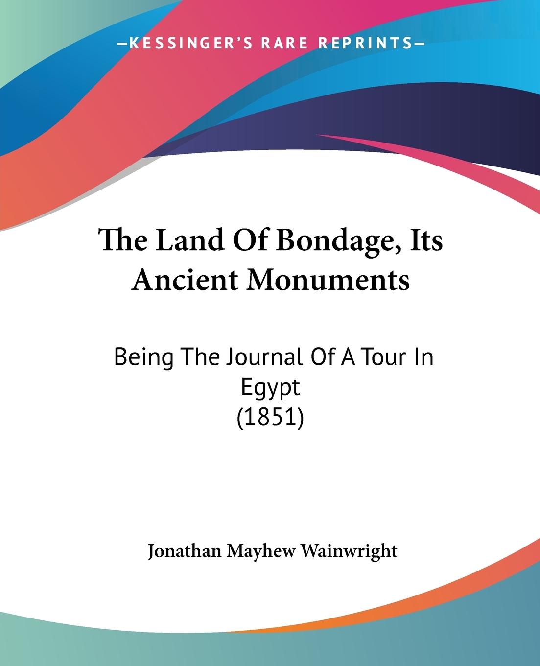 The Land Of Bondage, Its Ancient Monuments - Wainwright, Jonathan Mayhew