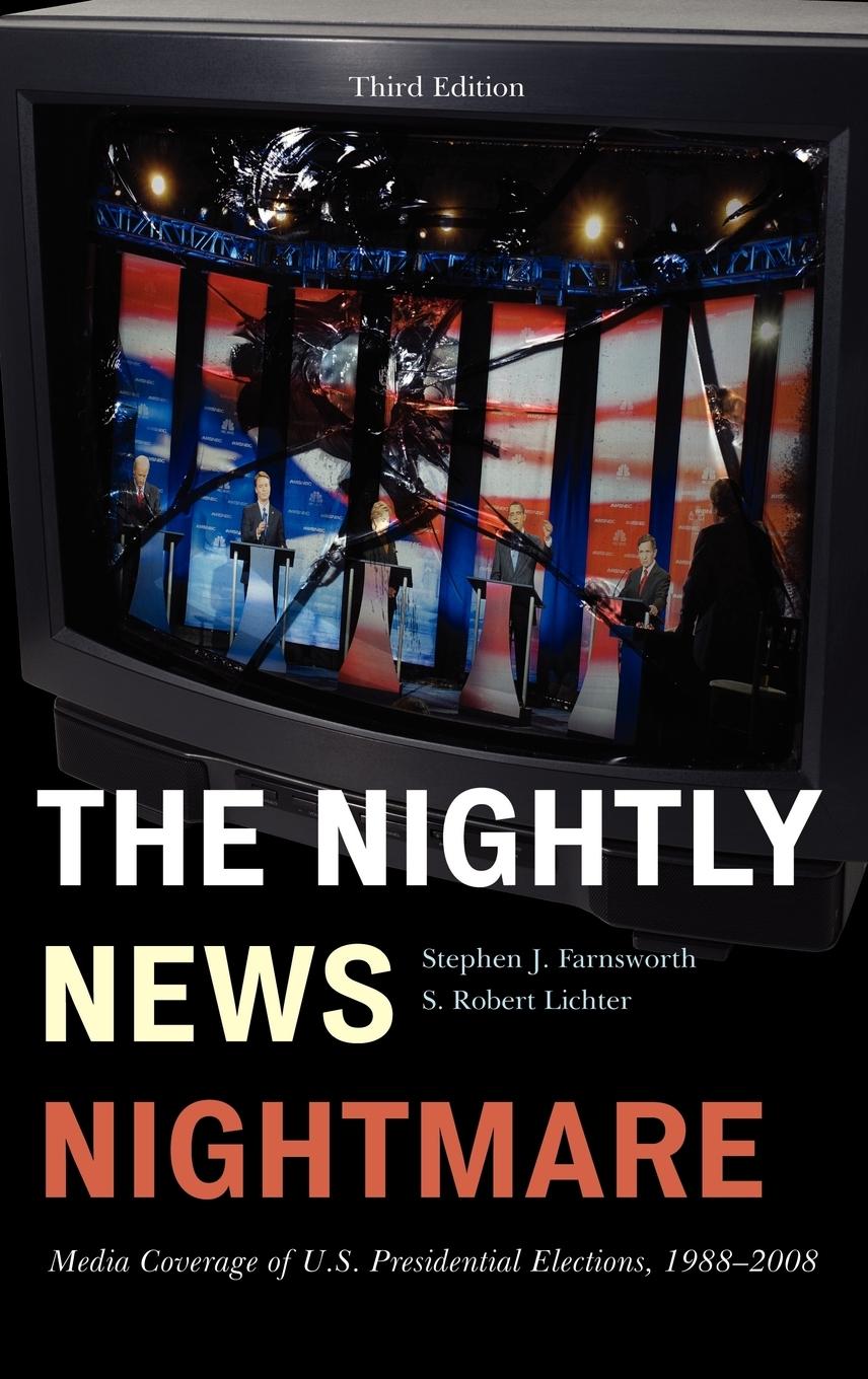 The Nightly News Nightmare - Farnsworth, Stephen J. Lichter, Robert S.