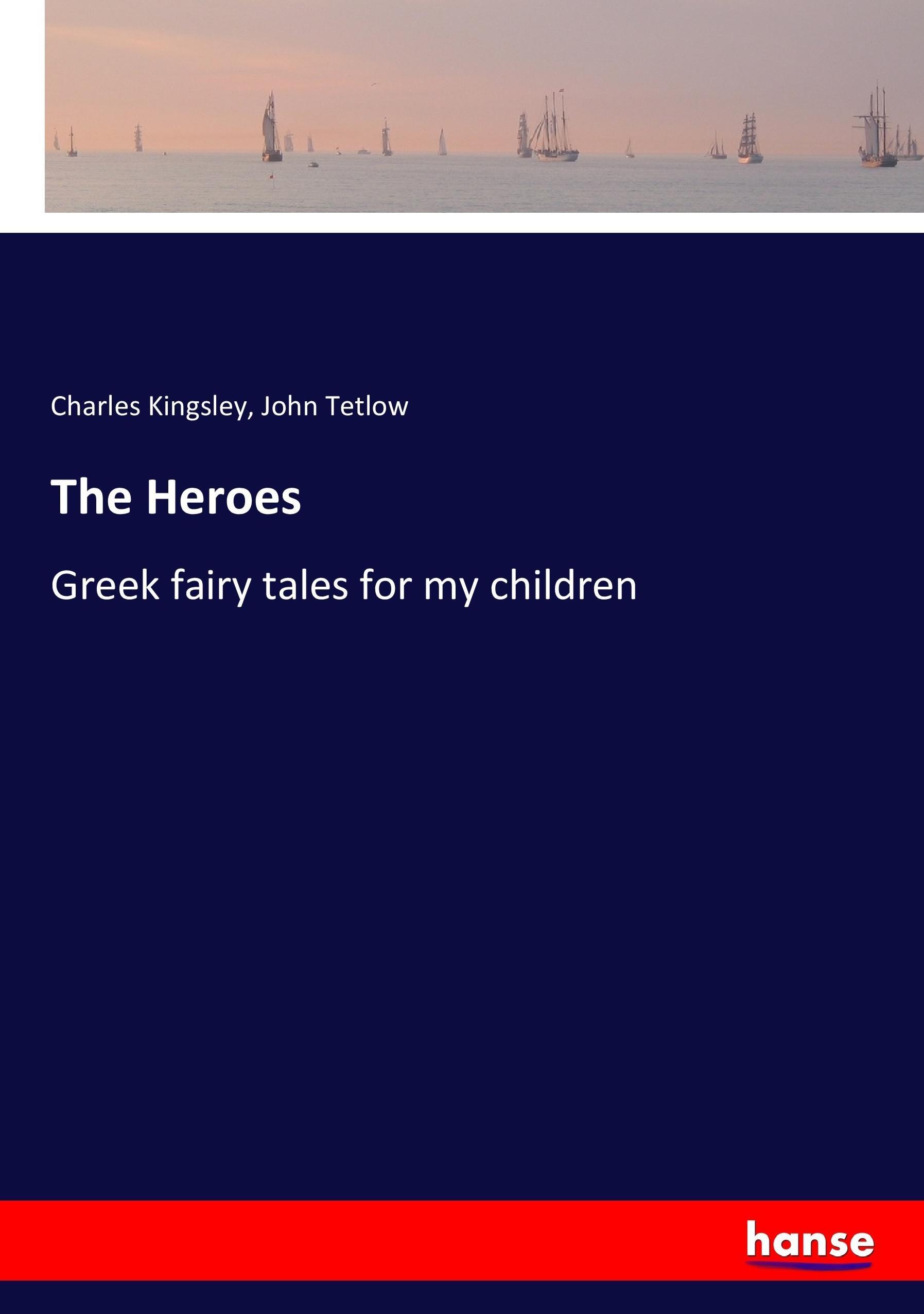 The Heroes - Kingsley, Charles Tetlow, John