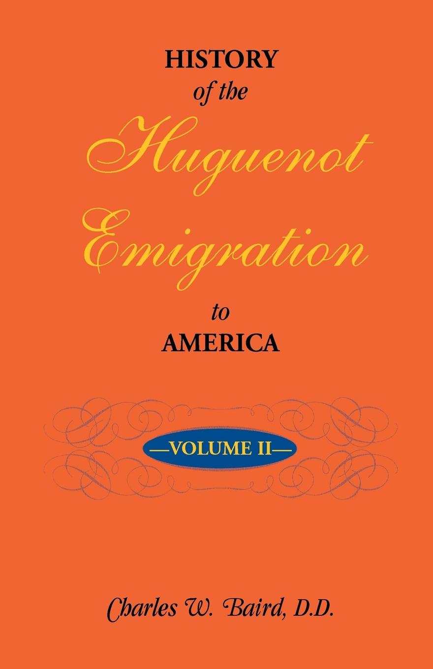 History of the Huguenot Emigration to America - Baird, Charles W.