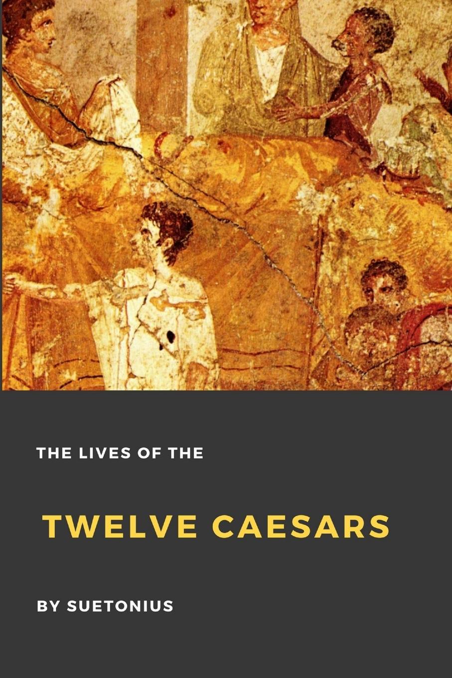 The Lives of the Twelve Caesars - Suetonius