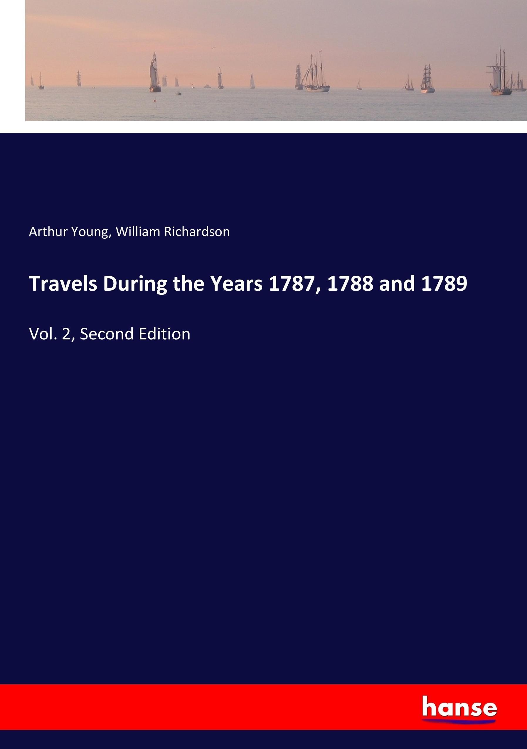 Travels During the Years 1787, 1788 and 1789 - Young, Arthur Richardson, William